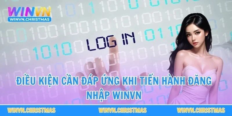Điều kiện cần đáp ứng khi tiến hành đăng nhập WINVN