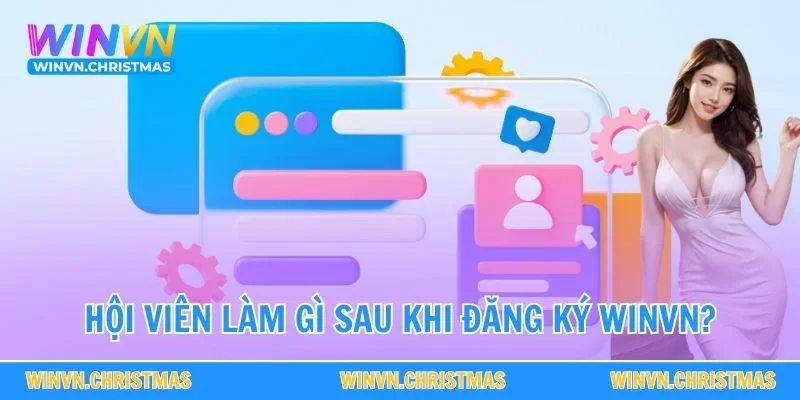 Hội viên làm gì sau khi đăng ký WINVN?