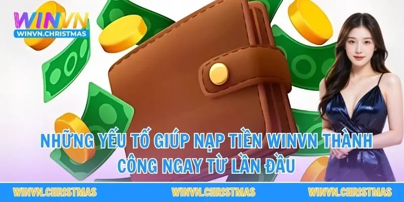 Những yếu tố giúp nạp tiền WINVN thành công ngay từ lần đầu