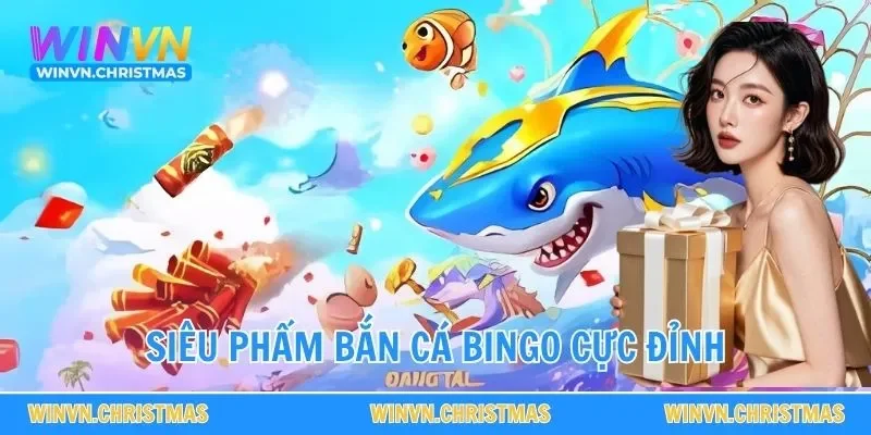 Siêu phẩm bắn cá bingo cực đỉnh