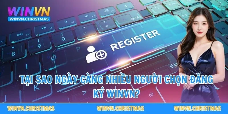 Tại sao ngày càng nhiều người chọn đăng ký WINVN?